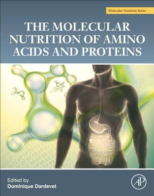 The Molecular Nutrition of Amino Acids and Proteins: A Volume in the Molecular Nutrition Series by Dardevet, Dominique