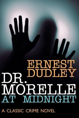 Dr. Morelle at Midnight: A Classic Crime Novel by Dudley, Ernest