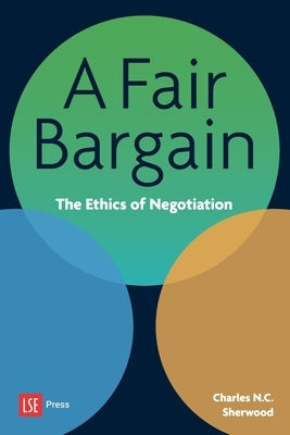 A Fair Bargain: The Ethics of Negotiation by Sherwood, Charles N. C.
