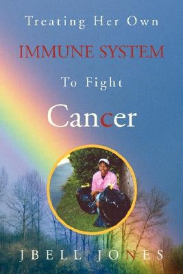 Treating Her Own Immune System to Fight Cancer by Jones, Jbell