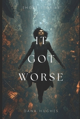 It Got Worse by Hughes, Dana