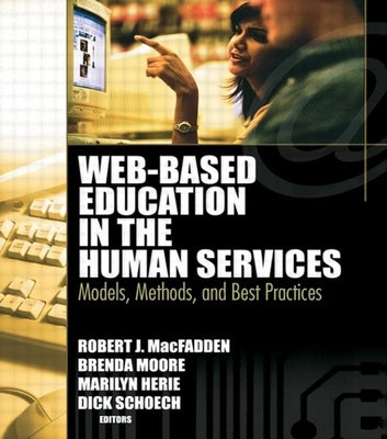 Web-Based Education in the Human Services: Models, Methods, and Best Practices by Schoech, Richard