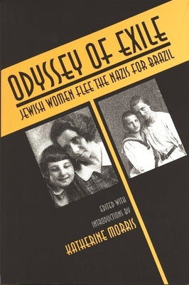Odyssey of Exile: Jewish Women Flee the Nazis for Brazil by Morris, Katherine