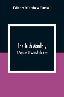 The Irish Monthly; A Magazine Of General Literature by Russell, Matthew
