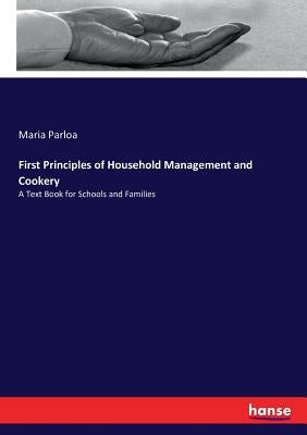 First Principles of Household Management and Cookery: A Text Book for Schools and Families by Parloa, Maria