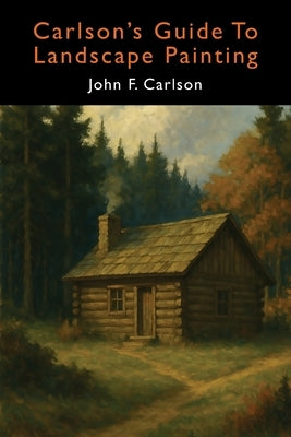 Carlson's Guide to Landscape Painting (Elementary Principles of Landscape Painting) by Carlson, John F.