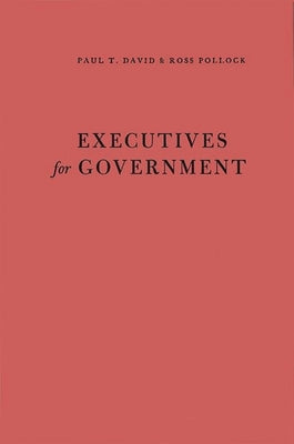 Executives for Government: Central Issues of Federal Personnel Administration by David, Paul Theodore