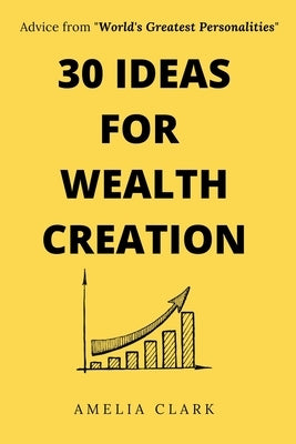 30 Ideas for Wealth Creation by Clark, Amelia