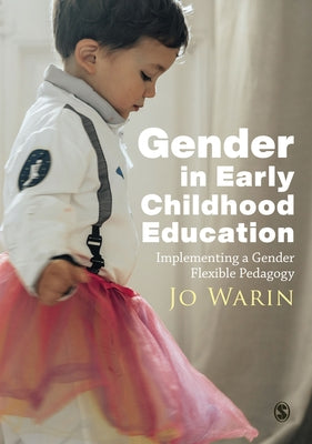 Gender in Early Childhood Education: Implementing a Gender Flexible Pedagogy by Warin, Jo