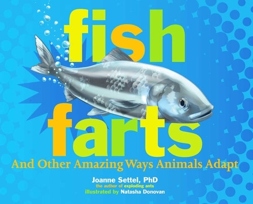 Fish Farts: And Other Amazing Ways Animals Adapt by Settel, Joanne