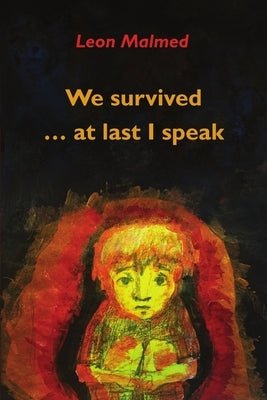 We Survived ... At Last I Speak by Malmed, Leon