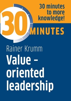 Value-oriented leadership: Know more in 30 Minutes by Krumm, Rainer