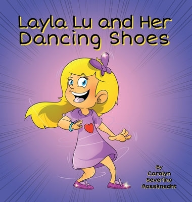 Layla Lu and Her Dancing Shoes by Rossknecht, Carolyn Severino