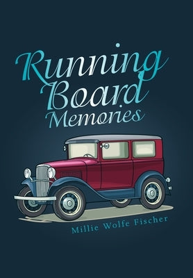 Running Board Memories by Fischer, Millie Wolfe