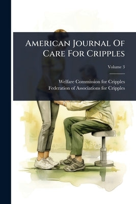 American Journal Of Care For Cripples by Welfare Commission for Cripples (U S )