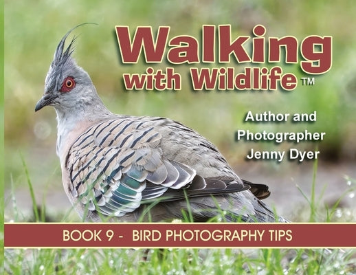 Walking With Wildlife - Book 9: Bird Photography Tips by Dyer, Jenny