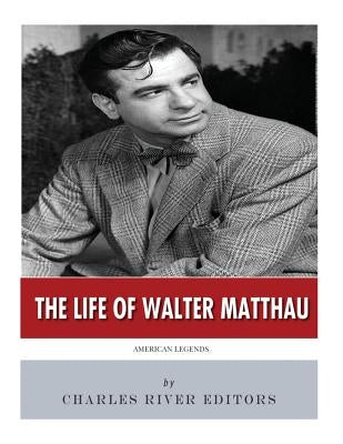 American Legends: The Life of Walter Matthau by Charles River