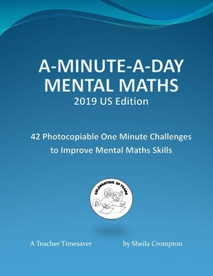 A-Minute-A-Day Mental Maths 2019 US Edition: 42 Photocopiable One Minute Challenges to Improve Mental Maths Skills by Crompton, Sheila
