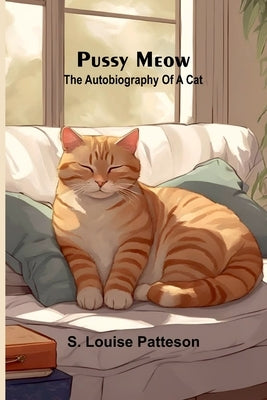 Pussy Meow: The autobiography of a cat by Louise Patteson, S.