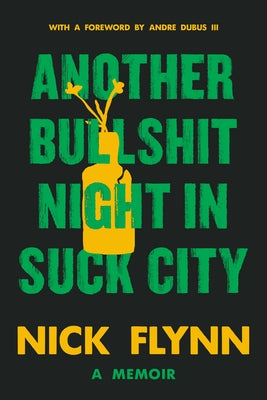 Another Bullshit Night in Suck City: A Memoir by Flynn, Nick