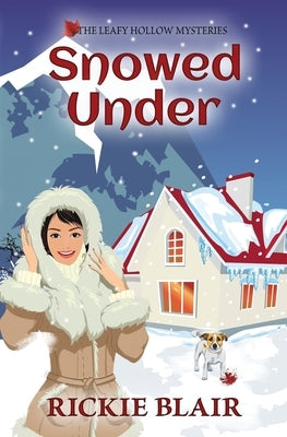 Snowed Under: The Leafy Hollow Mysteries, Book 5 by Blair, Rickie