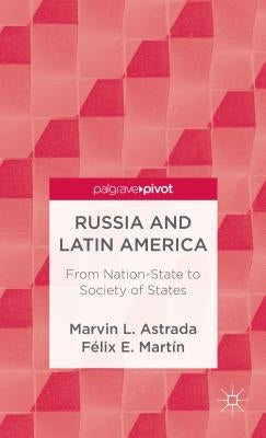 Russia and Latin America: From Nation-State to Society of States by Astrada, M.