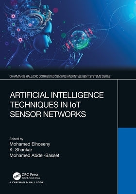 Artificial Intelligence Techniques in IoT Sensor Networks by Elhoseny, Mohamed