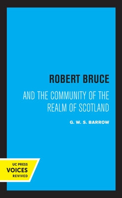 Robert Bruce: And the Community of the Realm of Scotland by Barrow, G. W. S.