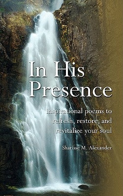 In His Presence by Alexander, Sharisse M.