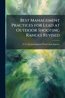 Best Management Practices for Lead at Outdoor Shooting Ranges Revised by U S Environmental Protection Agency