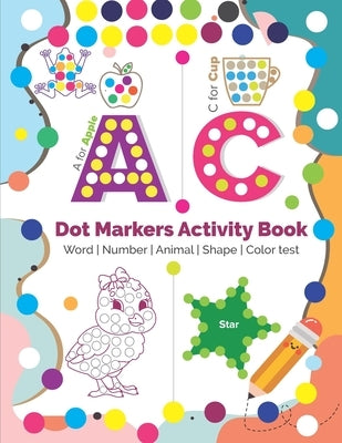 Dot Markers Activity Book: Do a dot page a day - Word, Number, Animal, Shape, Color test and more - Easy Guided BIG DOTS Toddler, Preschool, Kind by Mazumder, Abdullah Al Mamun