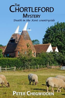 The Chortleford Mystery: Murder comes to the Kent countryside by Chegwidden, Peter