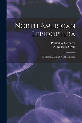 North American Lepidoptera: The Hawk Moths of North America by Grote, A. Radcliffe