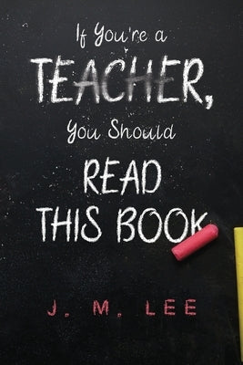 If You're a Teacher, You Should Read This Book by Lee, J. M.