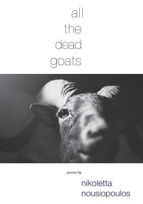 All the Dead Goats by Nousiopoulos, Nikoletta
