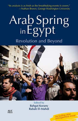 Arab Spring in Egypt: Revolution and Beyond by Korany, Bahgat