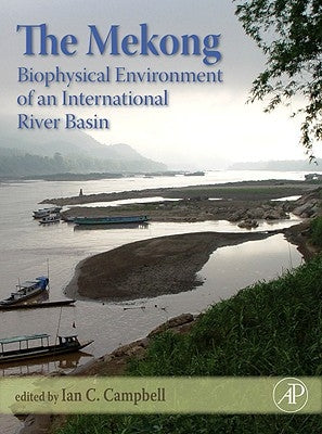 The Mekong: Biophysical Environment of an International River Basin by Campbell, Ian Charles