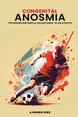 Congenital Anosmia: The Disadvantages and Advantages to an Athlete by Dike, A. Nonso