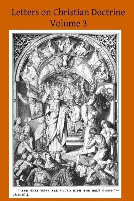 Letters on Christian Doctrine: The Seven Sacraments Part II The Sacrament of Extreme Unction and Last Rights, The Sacrament of Holy Orders and the Sa by Hermenegild Tosf, Brother