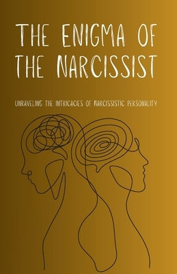 The Enigma of the Narcissist: Unraveling the Intricacies of Narcissistic Personality by Ojasuu, Maris
