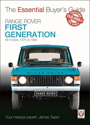 Range Rover - First Generation Models 1970 to 1996: The Essential Buyer's Guide by Taylor, James