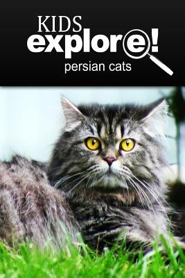 Persian Cats - Kids Explore: Animal books nonfiction - books ages 5-6 by Explore!, Kids