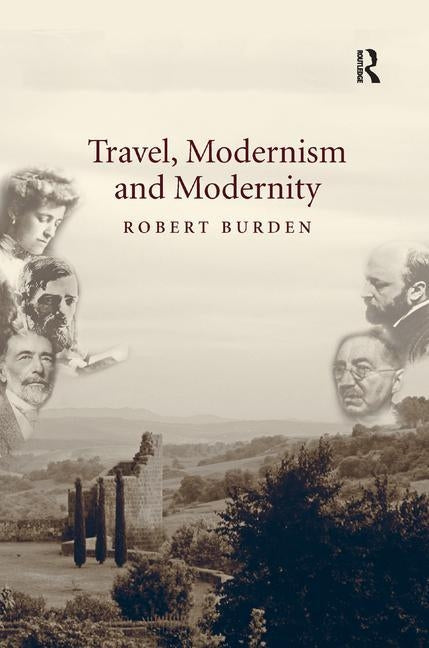 Travel, Modernism and Modernity by Burden, Robert