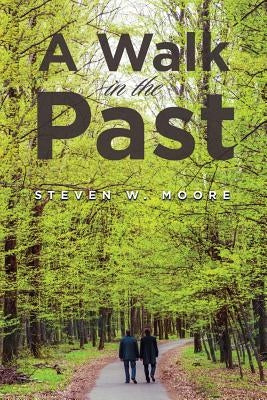 A Walk in the Past by Moore, Steven W.