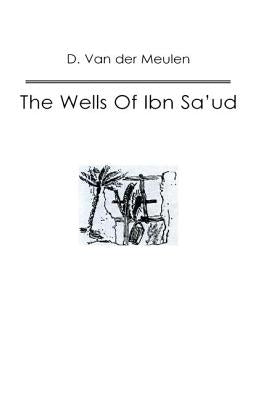 The Wells of Ibn Sa'ud by Van Der Meulen, D.