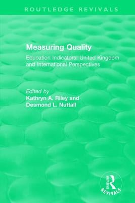 Measuring Quality: Education Indicators: United Kingdom and International Perspectives by Riley, Kathryn A.