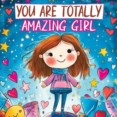 You Are Totally Amazing Girl: Inspiring and Motivational Stories with a Coloring Book to Spark Creativity, Build Confidence and Celebrate How Great by Mischievous, Childlike