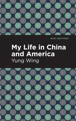 My Life in China and America by Wing, Yung