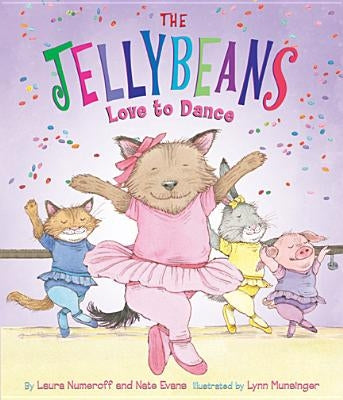 The Jellybeans Love to Dance by Numeroff, Laura Joffe