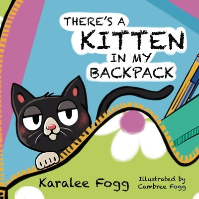 There's a Kitten in My Backpack by Fogg, Karalee